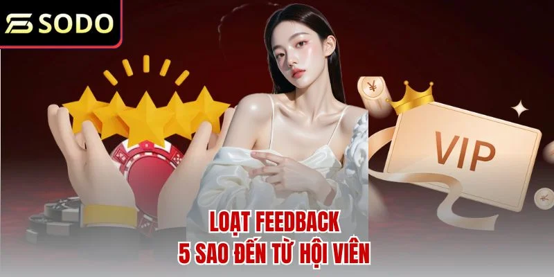 Loạt feedback 5 sao đến từ hội viên 