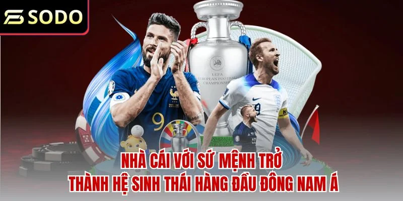 Nhà cái với sứ mệnh trở thành hệ sinh thái hàng đầu Đông Nam Á