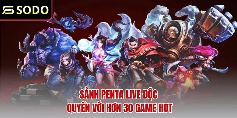 Sảnh Penta Live độc quyền với hơn 30 game hot